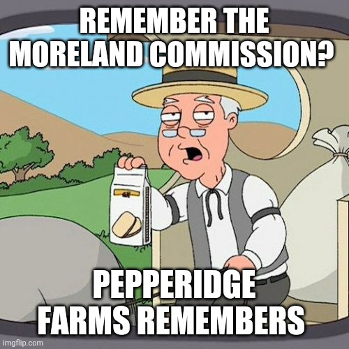 Funny how everyone forgets | REMEMBER THE MORELAND COMMISSION? PEPPERIDGE FARMS REMEMBERS | image tagged in memes,pepperidge farm remembers,never forget,andrew cuomo,corruption | made w/ Imgflip meme maker