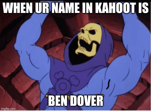 Laughs in evil | WHEN UR NAME IN KAHOOT IS; BEN DOVER | image tagged in laughs in evil | made w/ Imgflip meme maker