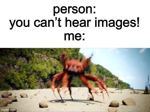 doot doot doot doot doot doot doot |  person: you can’t hear images!
me: | image tagged in crab rave,crab,dance | made w/ Imgflip meme maker