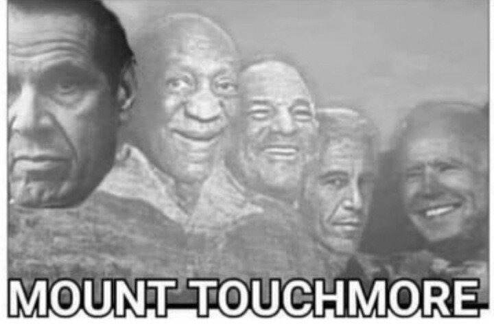 Mount Touchmore Revisited | image tagged in sexual predator,liberal values,sexual deviants,deviant art week,sexual harassment,sexual assault | made w/ Imgflip meme maker