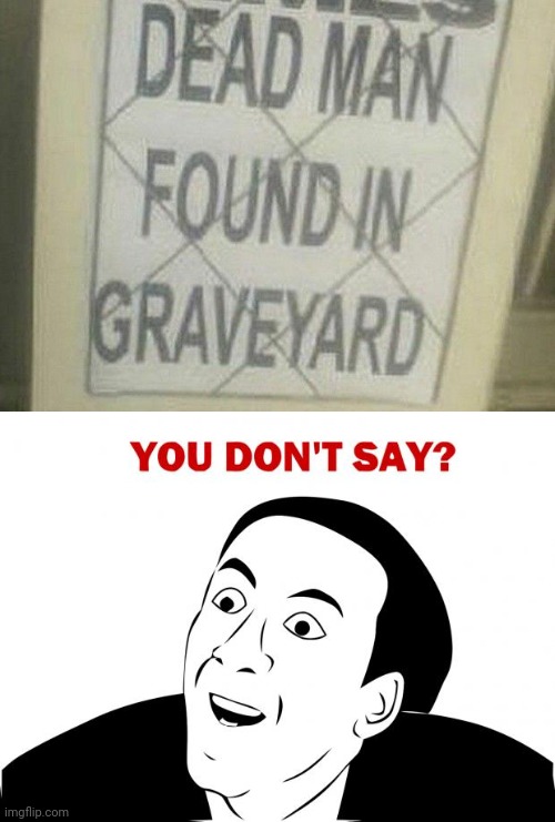 Graveyards aren't for dead people I see | image tagged in memes,you don't say | made w/ Imgflip meme maker