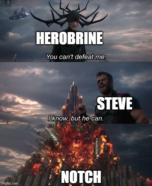 You can't defeat me | HEROBRINE; STEVE; NOTCH | image tagged in you can't defeat me | made w/ Imgflip meme maker