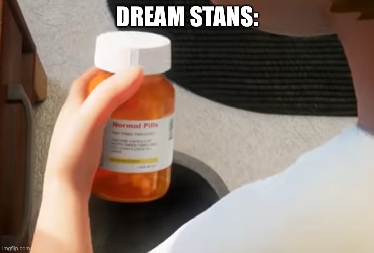 normal pills | DREAM STANS: | image tagged in normal pills | made w/ Imgflip meme maker