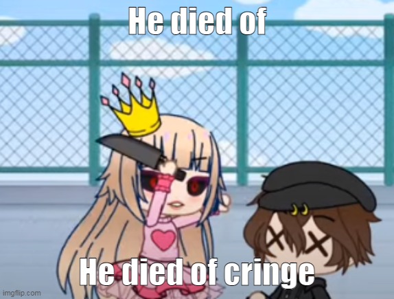 He died of; He died of cringe | made w/ Imgflip meme maker
