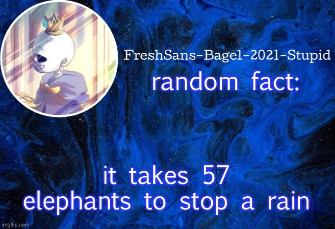 e | random fact:; it takes 57 elephants to stop a rain | image tagged in announcement thing 20 | made w/ Imgflip meme maker