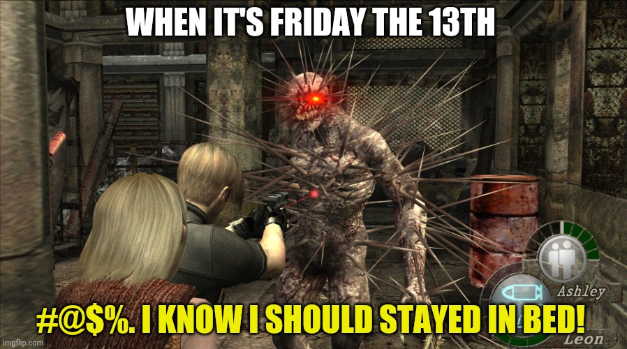 The beast! | WHEN IT'S FRIDAY THE 13TH; #@$%. I KNOW I SHOULD STAYED IN BED! | image tagged in resident evil 4 iron maiden attack,iron maiden,resident evil,friday the 13th,get the gun | made w/ Imgflip meme maker