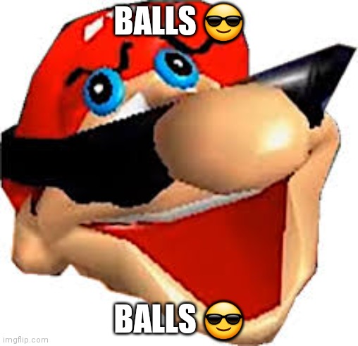 Stupid Mario Smiling | BALLS ? BALLS ? | image tagged in stupid mario smiling | made w/ Imgflip meme maker