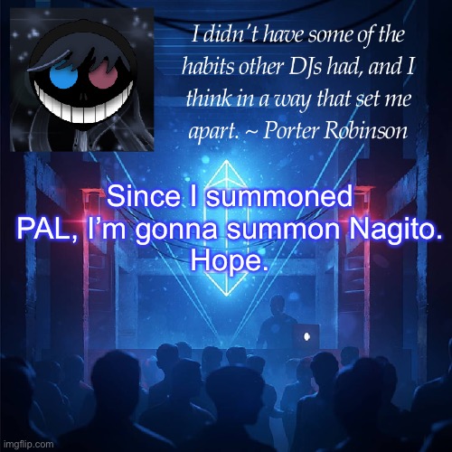 hope | Since I summoned PAL, I’m gonna summon Nagito.
Hope. | image tagged in karma s announcement template 2 | made w/ Imgflip meme maker