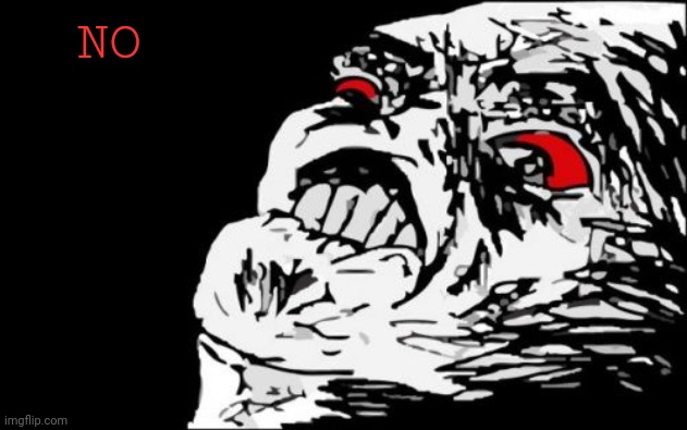 Mega Rage Face Meme | NO | image tagged in memes,mega rage face | made w/ Imgflip meme maker