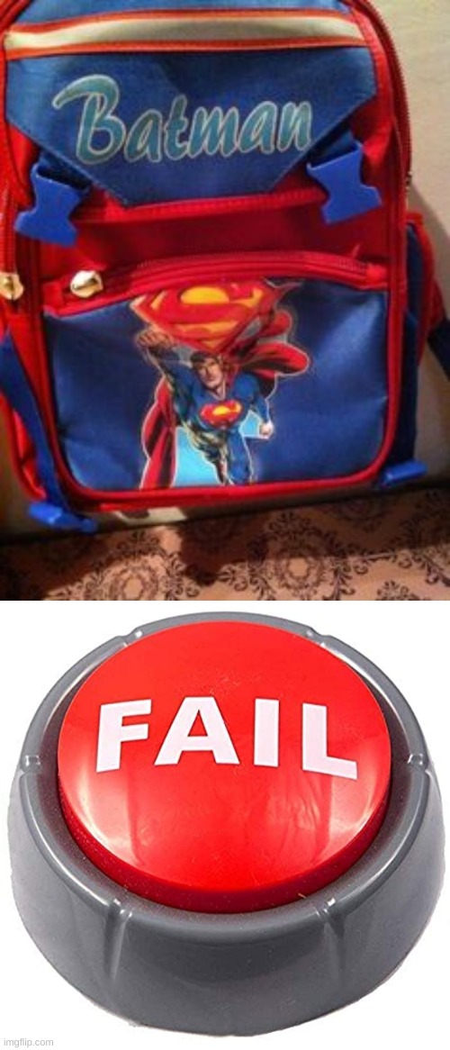 They failed at making backpacks | image tagged in fail red button,batman,superman,backpack | made w/ Imgflip meme maker