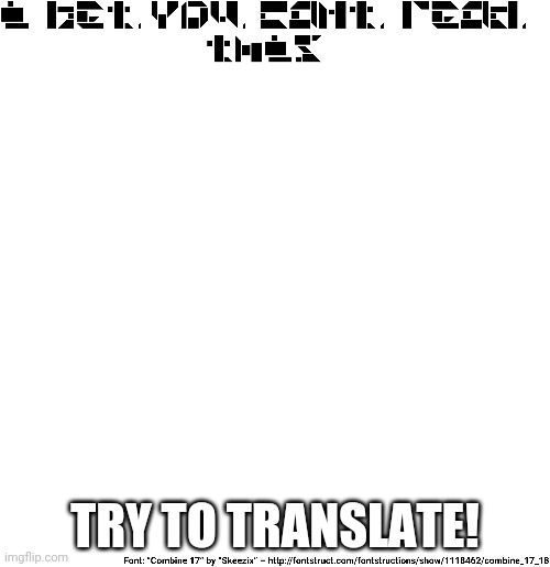 TRY TO TRANSLATE! | image tagged in half life,combine logo,combine alphabet | made w/ Imgflip meme maker