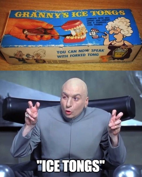 "ICE TONGS" | image tagged in dr evil air quotes,memes | made w/ Imgflip meme maker