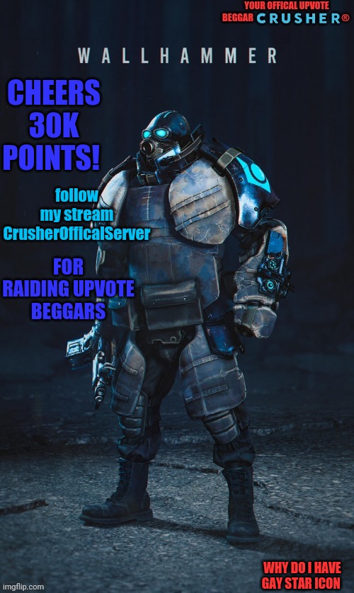 yay | CHEERS 30K POINTS! follow my stream CrusherOfficalServer; FOR RAIDING UPVOTE BEGGARS; WHY DO I HAVE GAY STAR ICON | image tagged in 6 months,wasted | made w/ Imgflip meme maker
