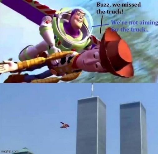 image tagged in woody,buzz,truck,9/11,911 9/11 twin towers impact,dark humor | made w/ Imgflip meme maker