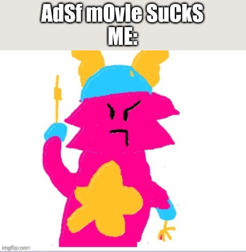 Someone said this | AdSf mOvIe SuCkS
ME: | image tagged in guff middle finger | made w/ Imgflip meme maker