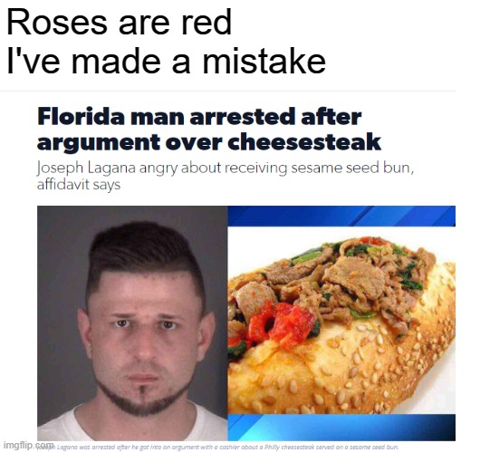  Roses are red
I've made a mistake | image tagged in roses are red,florida man | made w/ Imgflip meme maker