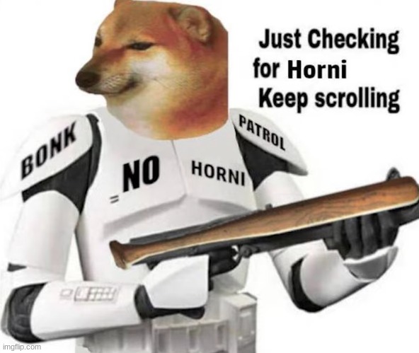 Just keep Scrolling citizen, unless if you horny bonk | image tagged in no horny,doge bonk,bonk police | made w/ Imgflip meme maker