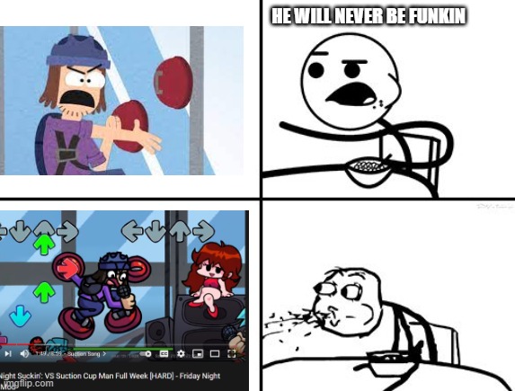 WHO MADE THIS THING A THING- | HE WILL NEVER BE FUNKIN | image tagged in he will never be | made w/ Imgflip meme maker