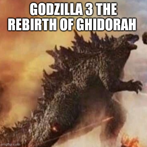 Out at cinemas october 1st | GODZILLA 3 THE REBIRTH OF GHIDORAH | image tagged in godzilla | made w/ Imgflip meme maker