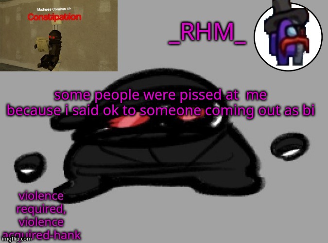 i never knew saying ok was that rude | some people were pissed at  me because i said ok to someone coming out as bi | image tagged in rhm temp | made w/ Imgflip meme maker