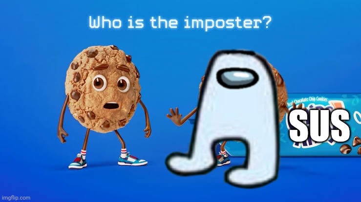 amogus sus | SUS | image tagged in chips ahoy,amogus,sus | made w/ Imgflip meme maker