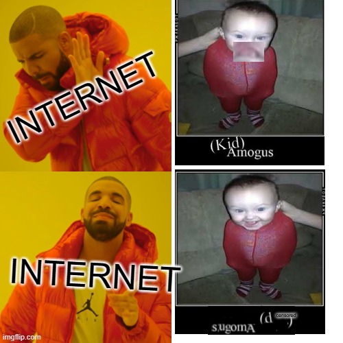 man I can  F E E L  it (not reversed) kid amogus, sugo** *** is an ???????? | INTERNET; INTERNET; censored | image tagged in memes,drake hotline bling | made w/ Imgflip meme maker