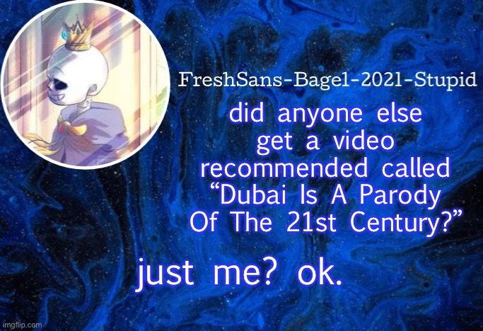 hm | did anyone else get a video recommended called “Dubai Is A Parody Of The 21st Century?”; just me? ok. | image tagged in announcement thing 20 | made w/ Imgflip meme maker