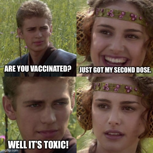 For the better right blank | JUST GOT MY SECOND DOSE. ARE YOU VACCINATED? WELL IT’S TOXIC! | image tagged in for the better right blank | made w/ Imgflip meme maker