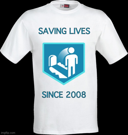 Just an idea I had | SAVING LIVES; SINCE 2008 | image tagged in call of duty,quick revive,t-shirt | made w/ Imgflip meme maker