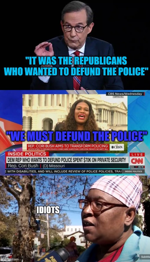 THEY DIDN'T TELL CORI BUSH ABOUT THEIR LIE | "IT WAS THE REPUBLICANS WHO WANTED TO DEFUND THE POLICE"; "WE MUST DEFUND THE POLICE" | image tagged in democrats,hypocrisy,liberal logic,congress | made w/ Imgflip meme maker