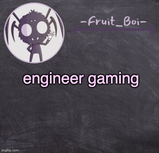 engineer gaming | engineer gaming | image tagged in engineer gaming | made w/ Imgflip meme maker