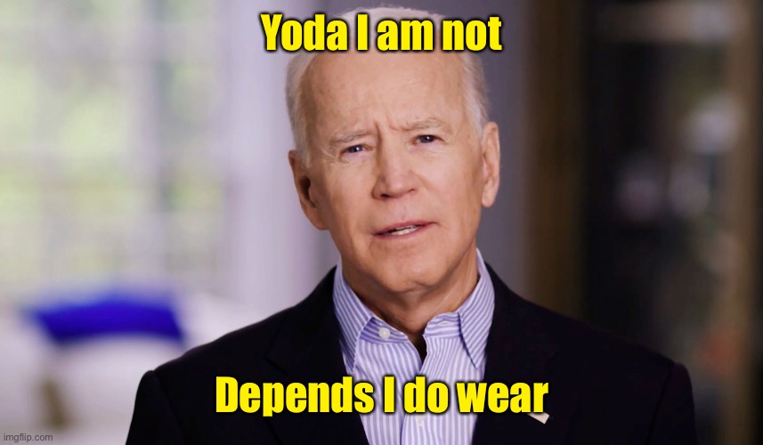 Joe Biden 2020 | Yoda I am not Depends I do wear | image tagged in joe biden 2020 | made w/ Imgflip meme maker