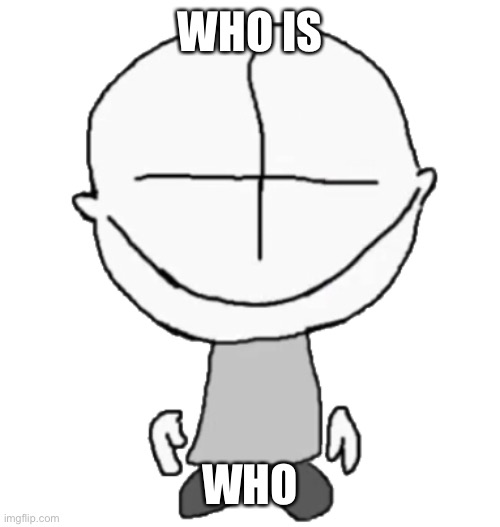 Happiness Combat Grunt | WHO IS; WHO | image tagged in happiness combat grunt | made w/ Imgflip meme maker