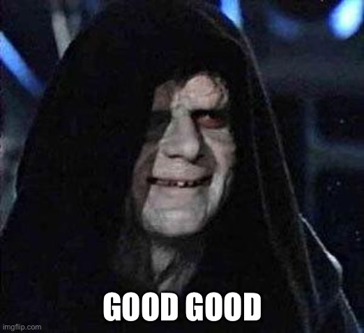 Good Good | GOOD GOOD | image tagged in good good | made w/ Imgflip meme maker