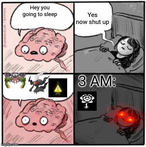 Insomnia and nightmares go brrr | Yes now shut up; Hey you going to sleep; 3 AM: | image tagged in brain before sleep | made w/ Imgflip meme maker