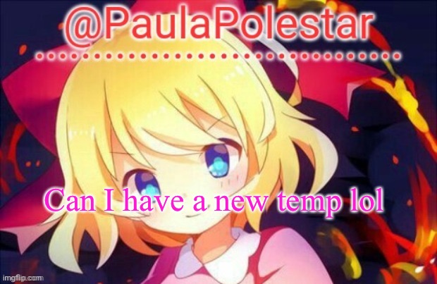 Paula announcement 2 | Can I have a new temp lol | image tagged in paula announcement 2 | made w/ Imgflip meme maker
