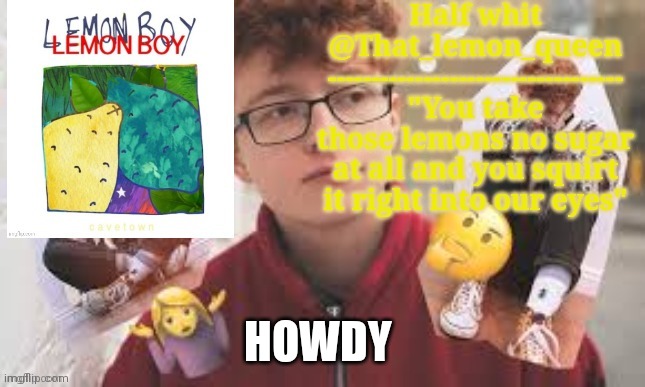 Half whit | HOWDY | image tagged in half whit | made w/ Imgflip meme maker