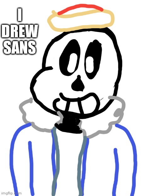 I DREW SANS | image tagged in sans undertale | made w/ Imgflip meme maker