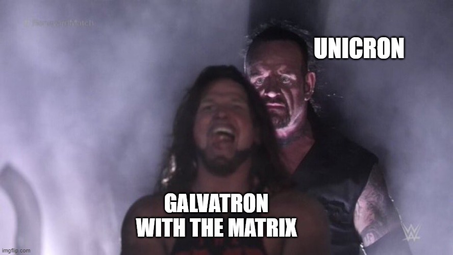 AJ Styles & Undertaker | UNICRON; GALVATRON WITH THE MATRIX | image tagged in aj styles undertaker | made w/ Imgflip meme maker