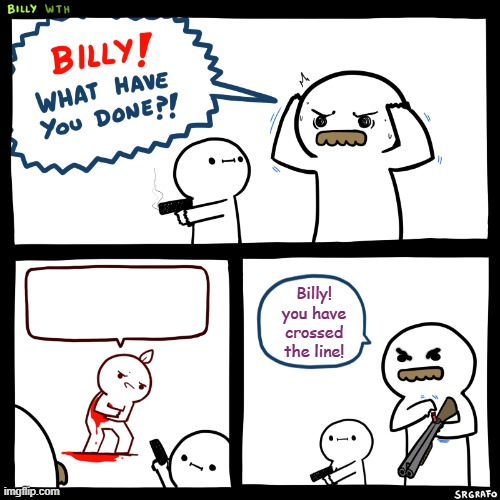 Billy has crossed the line Blank Meme Template