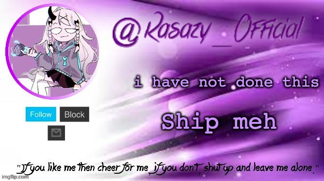 Rasazy_Official's Announcement Template | i have not done this; Ship meh | image tagged in ship,me | made w/ Imgflip meme maker