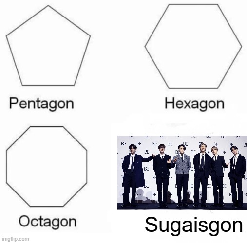 Pentagon Hexagon Octagon |  Sugaisgon | image tagged in memes,pentagon hexagon octagon | made w/ Imgflip meme maker