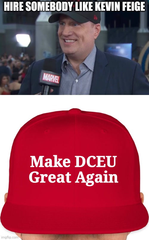 They really need some help lol | HIRE SOMEBODY LIKE KEVIN FEIGE; Make DCEU Great Again | image tagged in kevin feige,maga,funny,dceu,movies | made w/ Imgflip meme maker