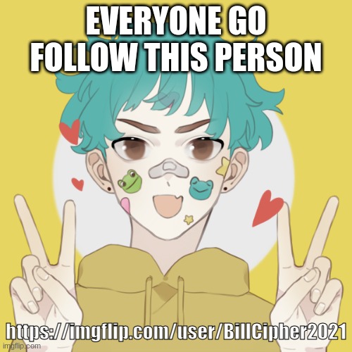 https://imgflip.com/user/BillCipher2021 | EVERYONE GO FOLLOW THIS PERSON; https://imgflip.com/user/BillCipher2021 | image tagged in bluehonu picrew 5 | made w/ Imgflip meme maker