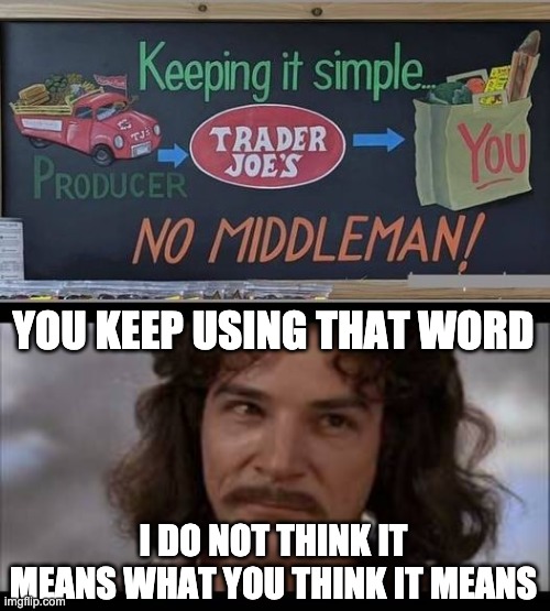 No MiddleMan | YOU KEEP USING THAT WORD; I DO NOT THINK IT MEANS WHAT YOU THINK IT MEANS | image tagged in hiatus i do not think it means what you think it means,middleman | made w/ Imgflip meme maker