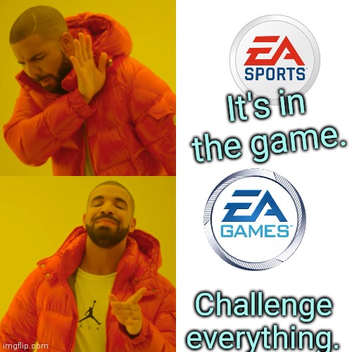 Drake Hotline Bling | It's in the game. Challenge everything. | image tagged in memes,drake hotline bling | made w/ Imgflip meme maker