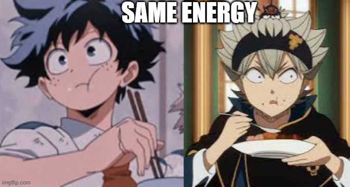SAME ENERGY | image tagged in deku eating rice | made w/ Imgflip meme maker