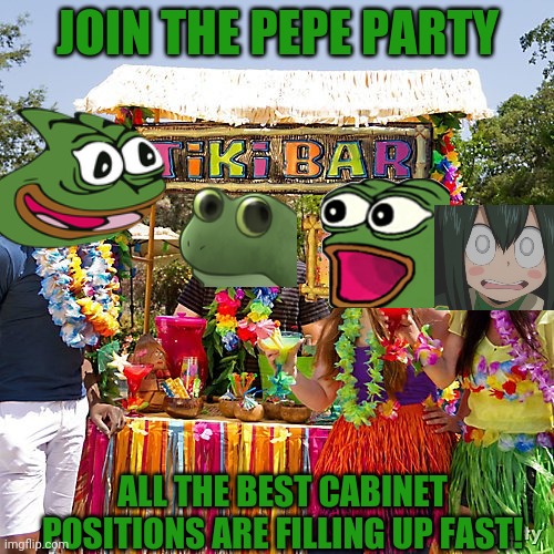 Join before you're stuck with Sec. of Septic Tanks! | JOIN THE PEPE PARTY; ALL THE BEST CABINET POSITIONS ARE FILLING UP FAST! | image tagged in pepe the frog,joins the battle,vote,pepe,party | made w/ Imgflip meme maker