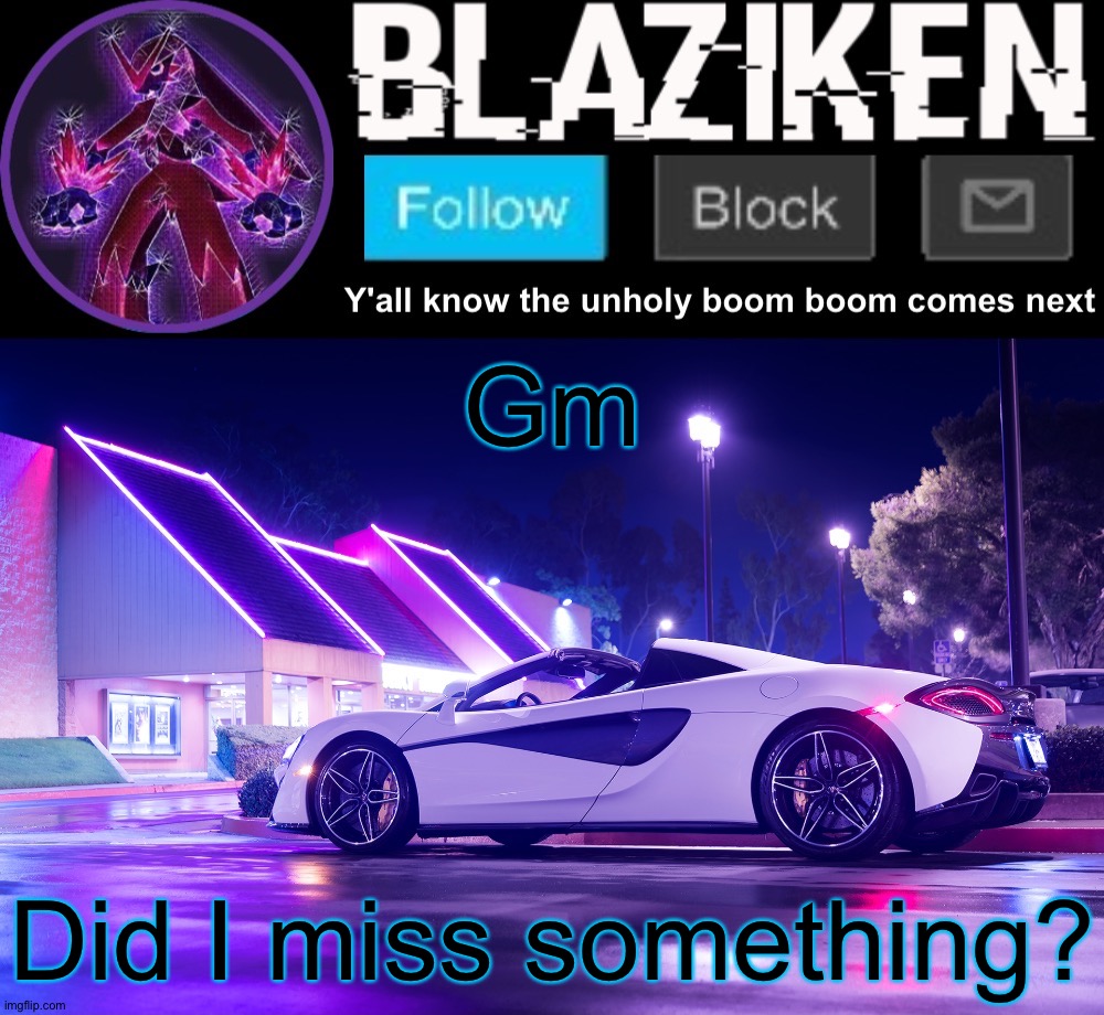 Blaziken announcement template V4 | Gm; Did I miss something? | image tagged in blaziken announcement template v4 | made w/ Imgflip meme maker