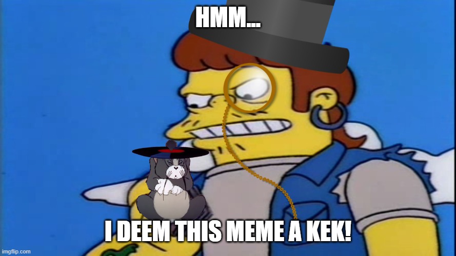 Insepecter |  HMM... I DEEM THIS MEME A KEK! | image tagged in inspecter,tom and jerry meme | made w/ Imgflip meme maker